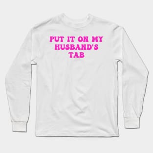 Put It On My Husband's Tab Long Sleeve T-Shirt